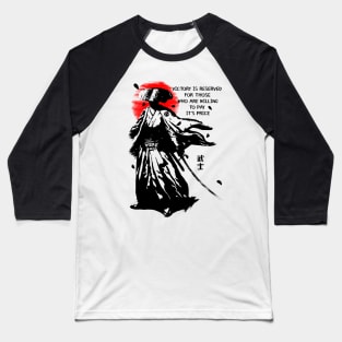 The Samurai: Victory is reserved for those who are willing to pay it's price Baseball T-Shirt